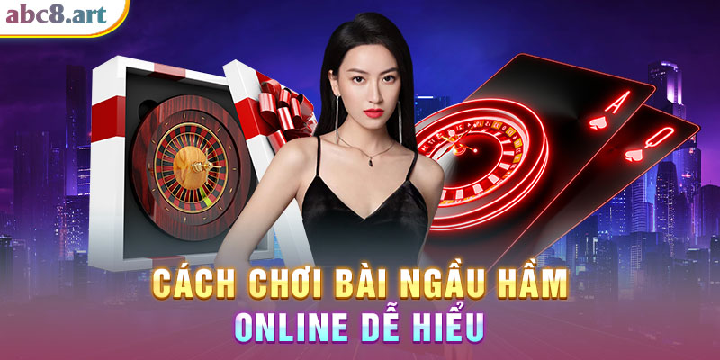 Hướng dẫn chơi bài ngầu hầm dễ hiểu Hướng dẫn chơi bài ngầu hầm dễ hiểu